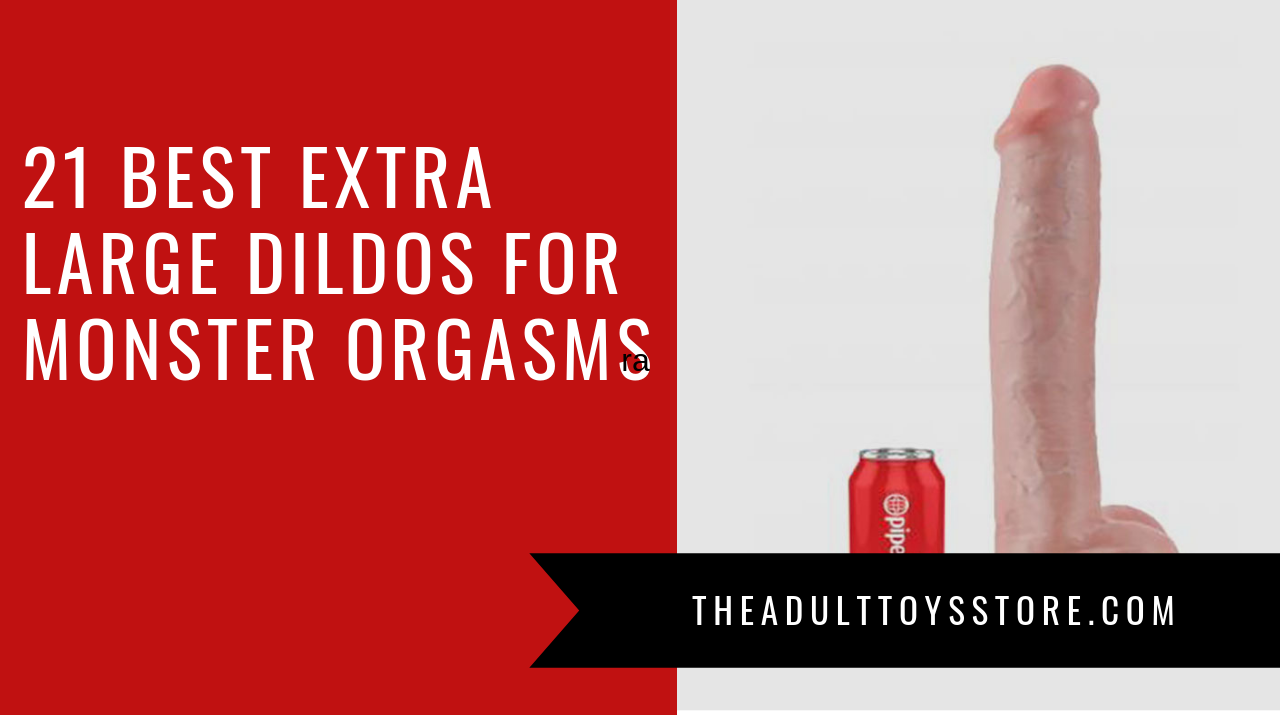 Extra Large Dildos