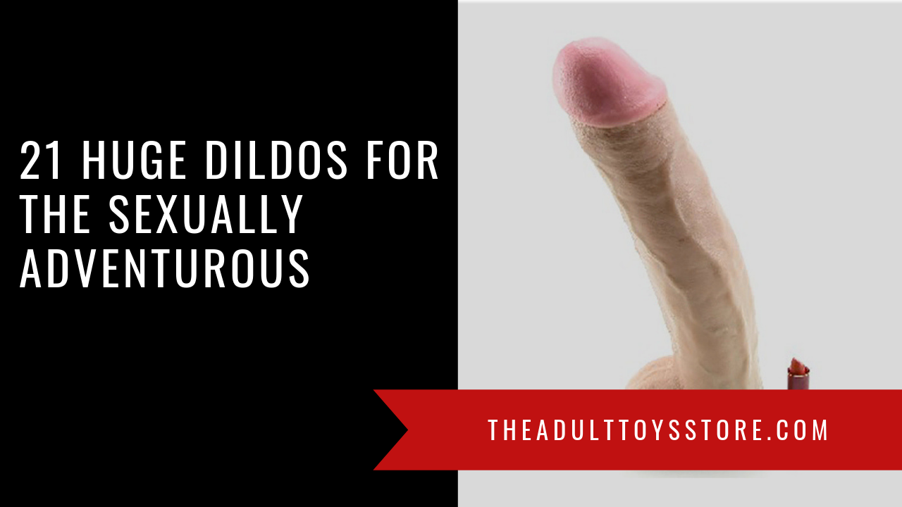 Huge Dildos